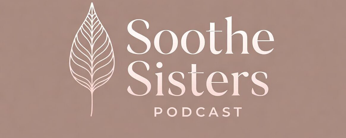 Soothe Sisters Podcast